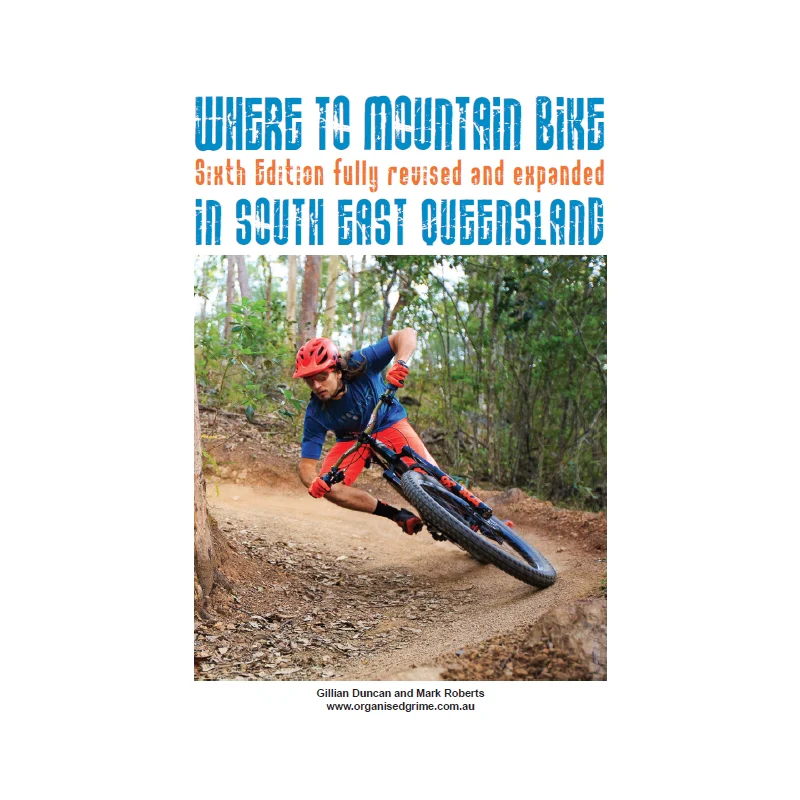 Organised Grime Where To Mountain Bike In South East Queensland - Sixth Edition